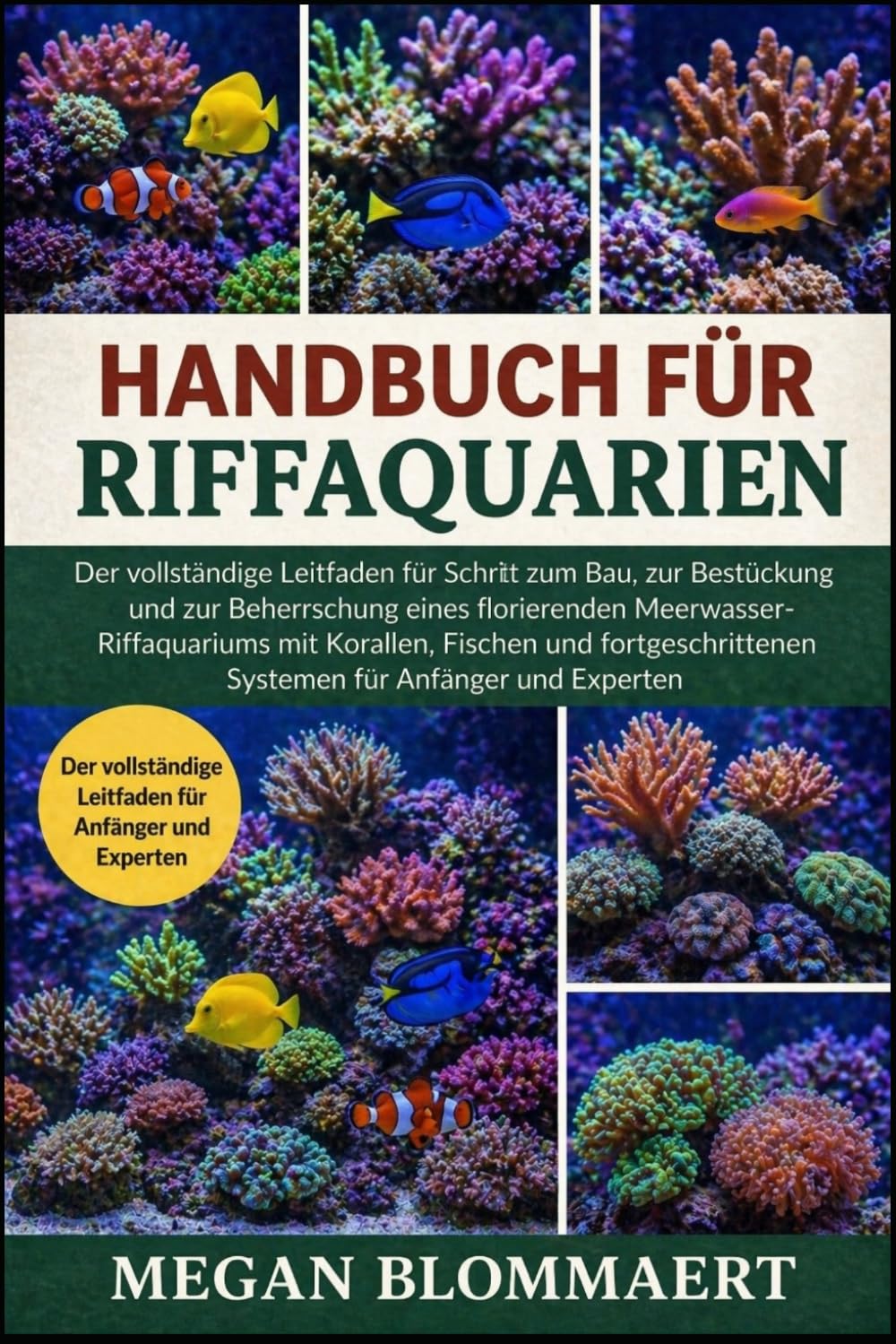 HANDBUCH FÜR RIFFAQUARIEN: Der vollständige Leitfaden für Schritt zum Bau, zur Bestückung und zur Beherrschung eines florierenden ... für Anfänger und Experten (German Edition)