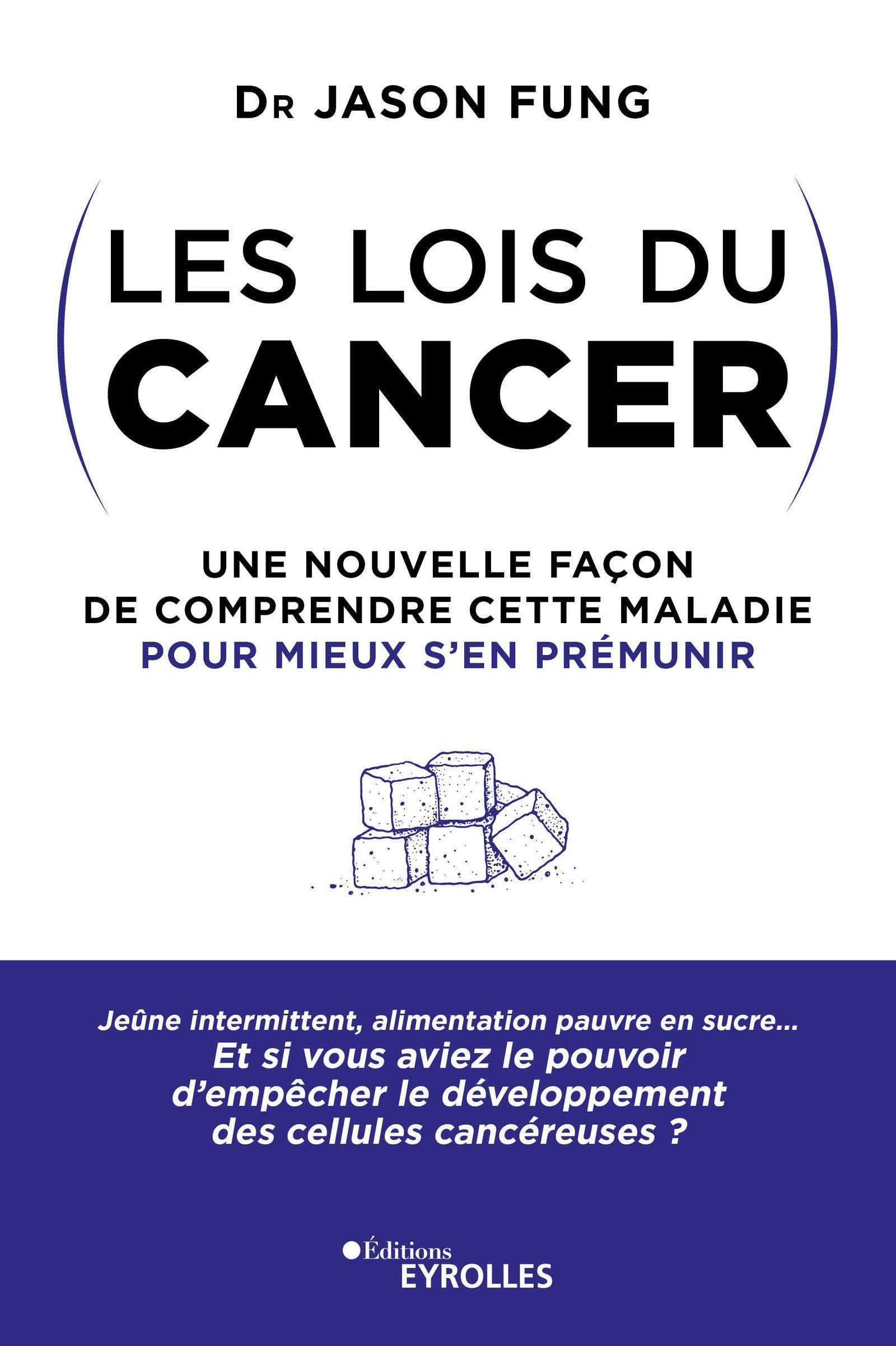 Les lois du cancer: Une nouvelle façon de comprendre cette maladie pour mieux s'en prémunir