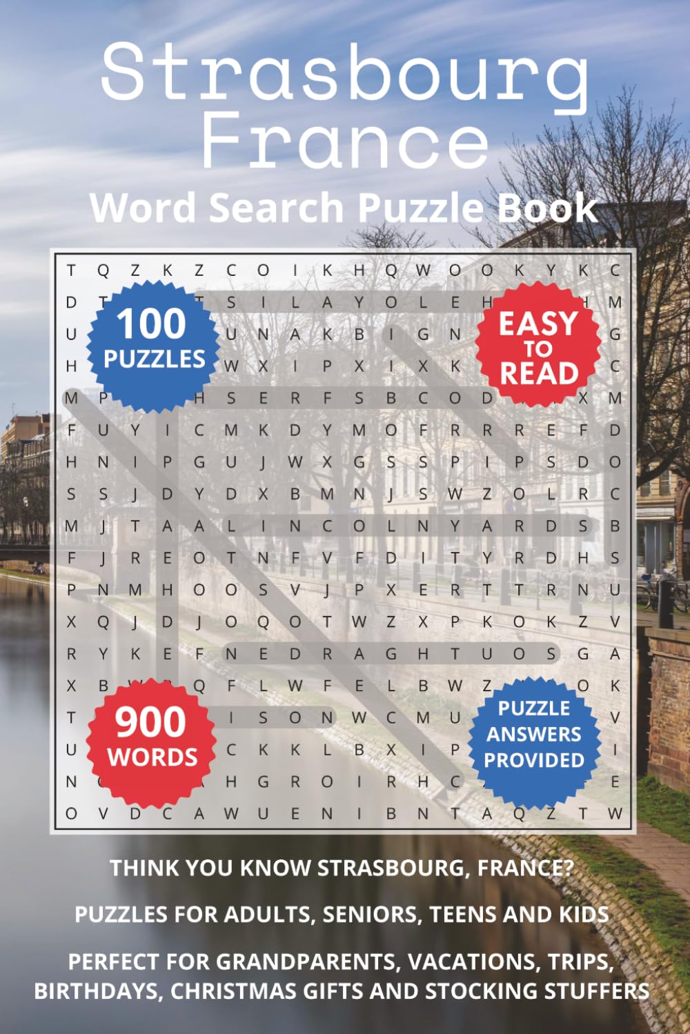 Strasbourg France Word Search Puzzle Book: Think you know Strasbourg, France? Puzzles for Adults, Seniors, Teens and Kids. Perfect for Grandparents, ... (Cities of France Word Search Books)