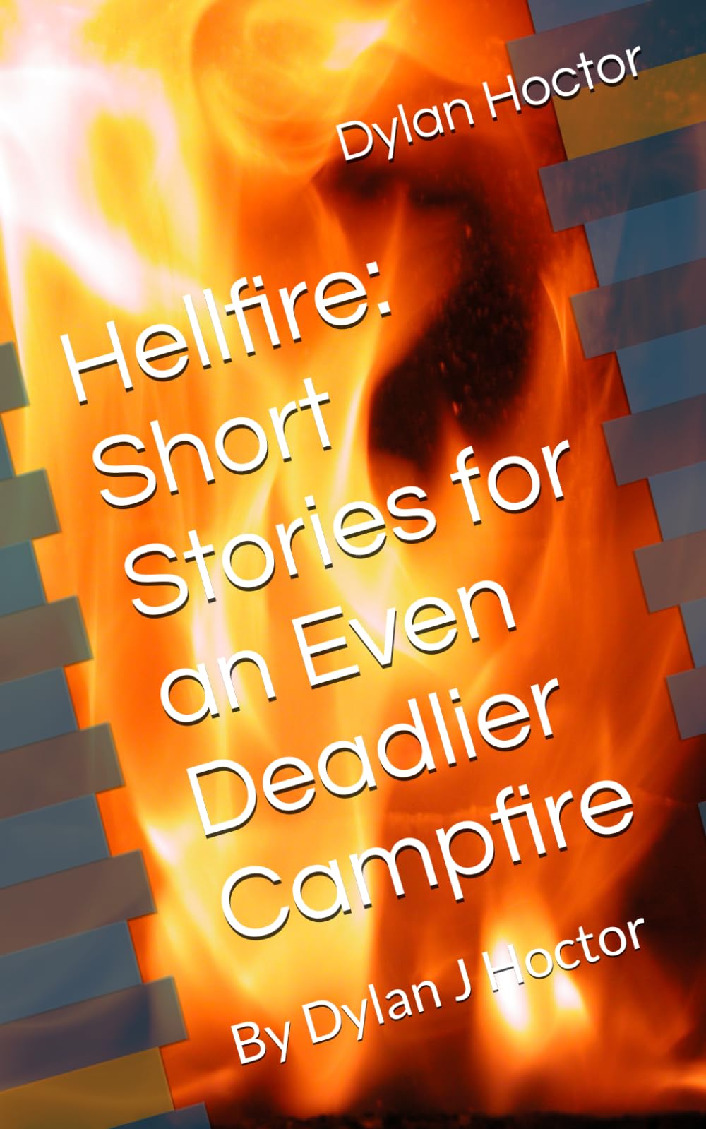 Hellfire: Short Stories for an Even Deadlier Campfire: By Dylan J Hoctor