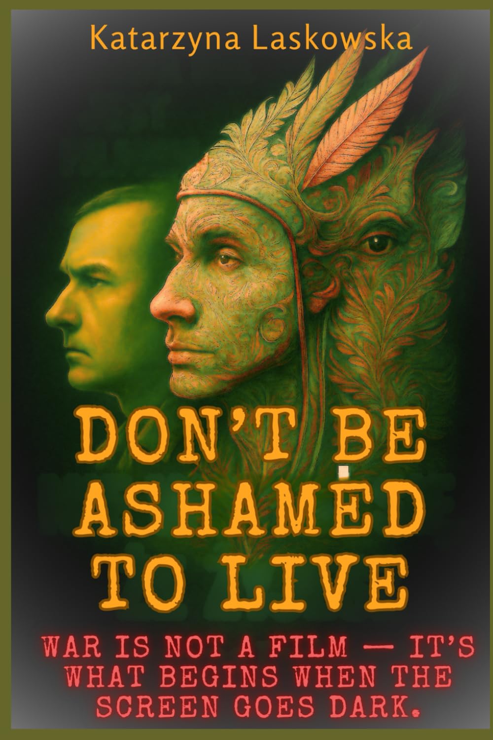 Don’t Be Ashamed to Live: A Testimony of War, Healing, and the Fight to Feel Again