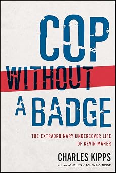 Cop Without a Badge The Extraordinary Undercover Life of Kevin Maher