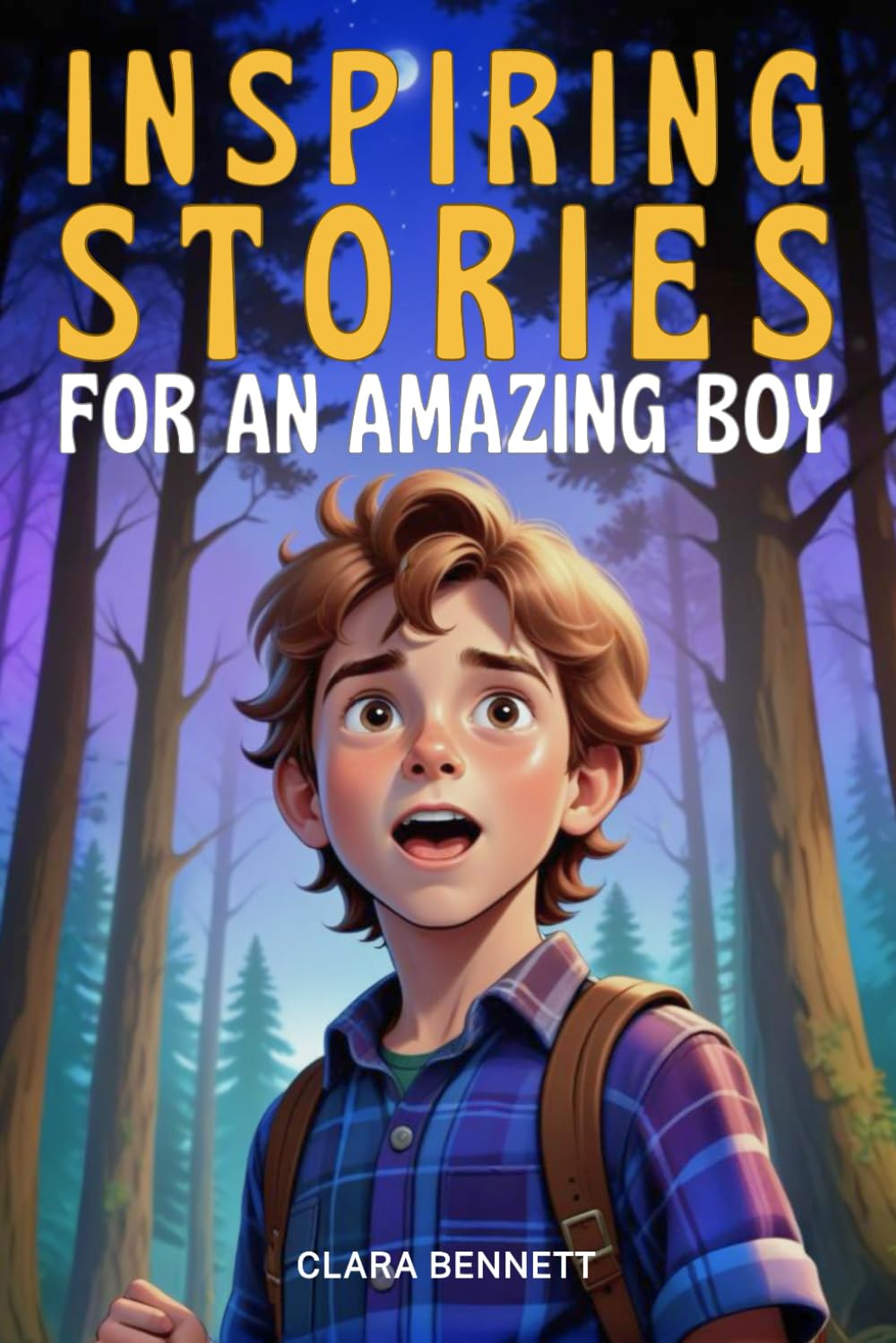 Inspiring Stories for an Amazing Boy: Motivational Tales of Courage, Friendship, and Self-Confidence (Inspiring Stories Collection)