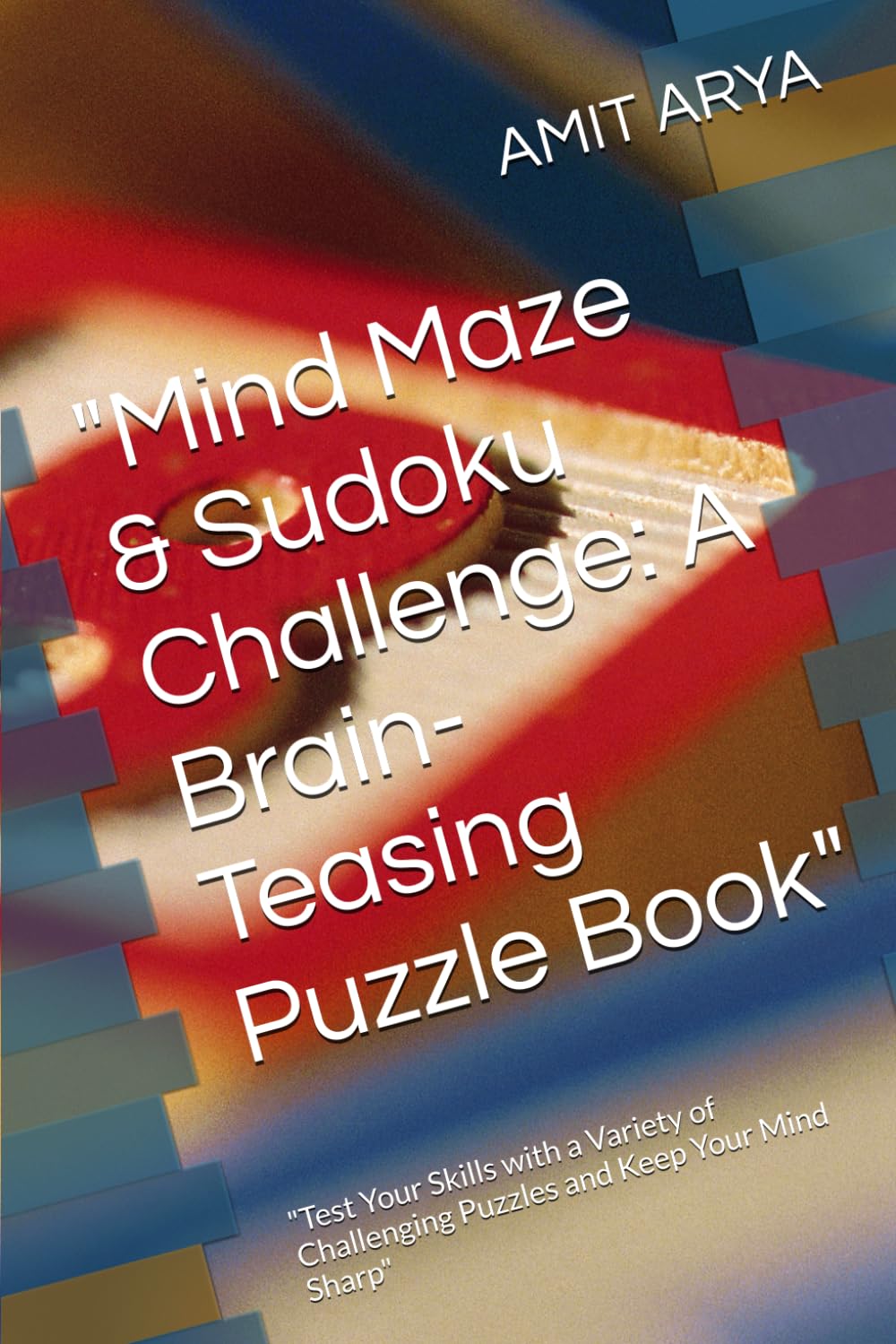 Mind Maze & Sudoku Challenge: A Brain-Teasing Puzzle Book": "Test Your Skills with a Variety of Challenging Puzzles and Keep Your Mind Sharp