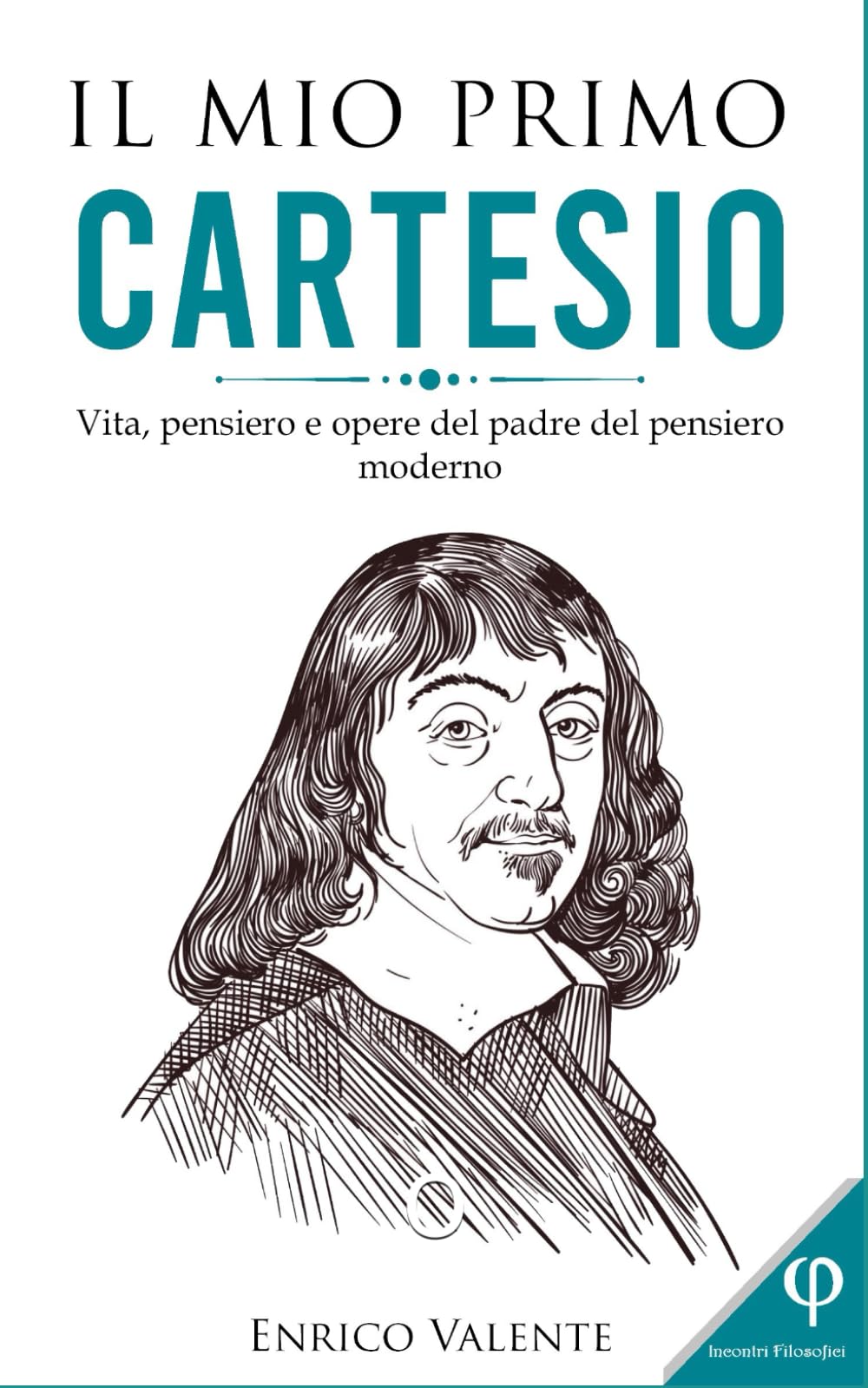 Il mio primo Cartesio: Vita, pensiero e opere del padre del pensiero moderno