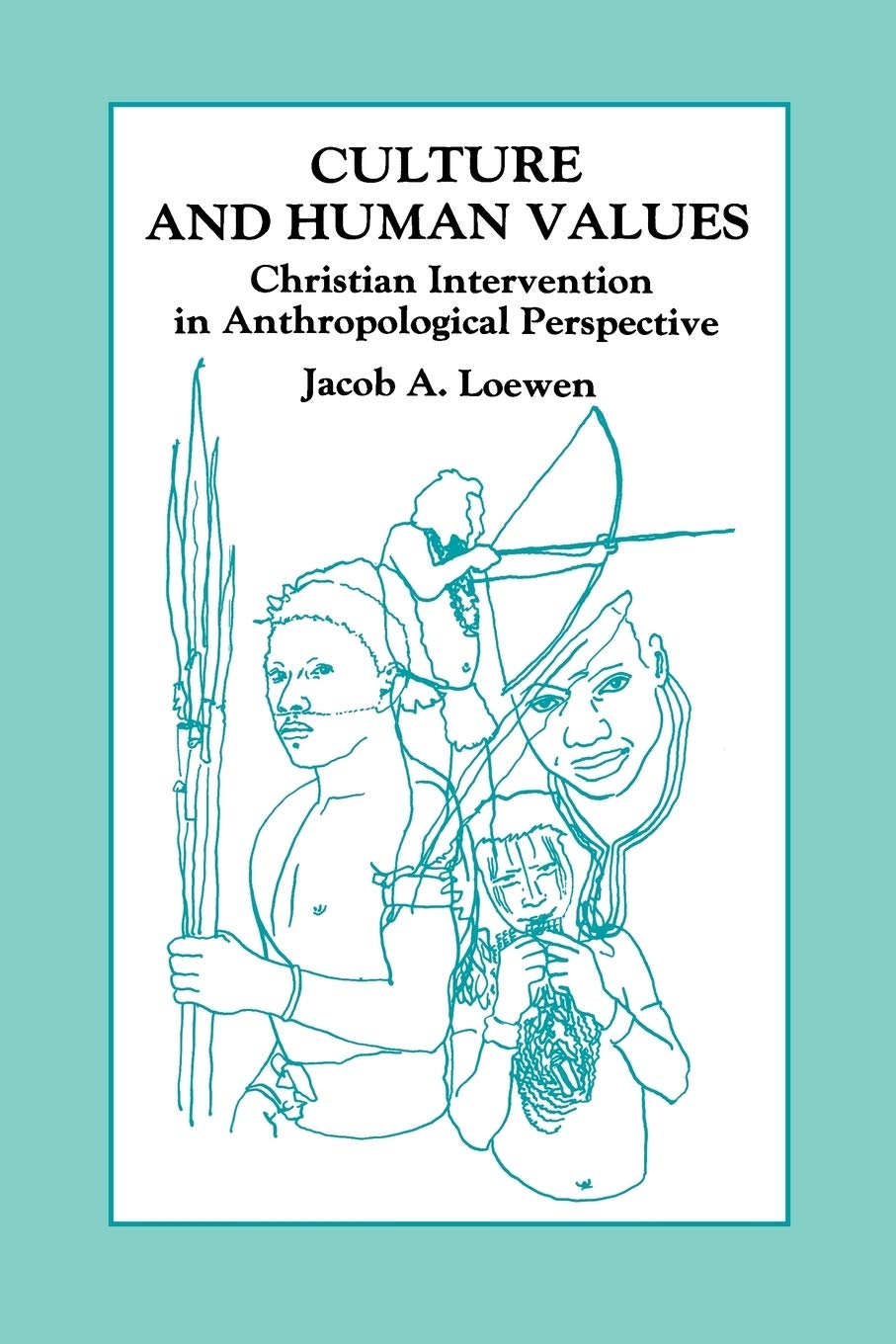 Culture and Human Values: Christian Intervention in Anthropological Perspective (Global Civilization)