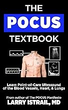 The POCUS Textbook: Learn Point-of-Care Ultrasound of the Blood Vessels, Heart, & Lungs