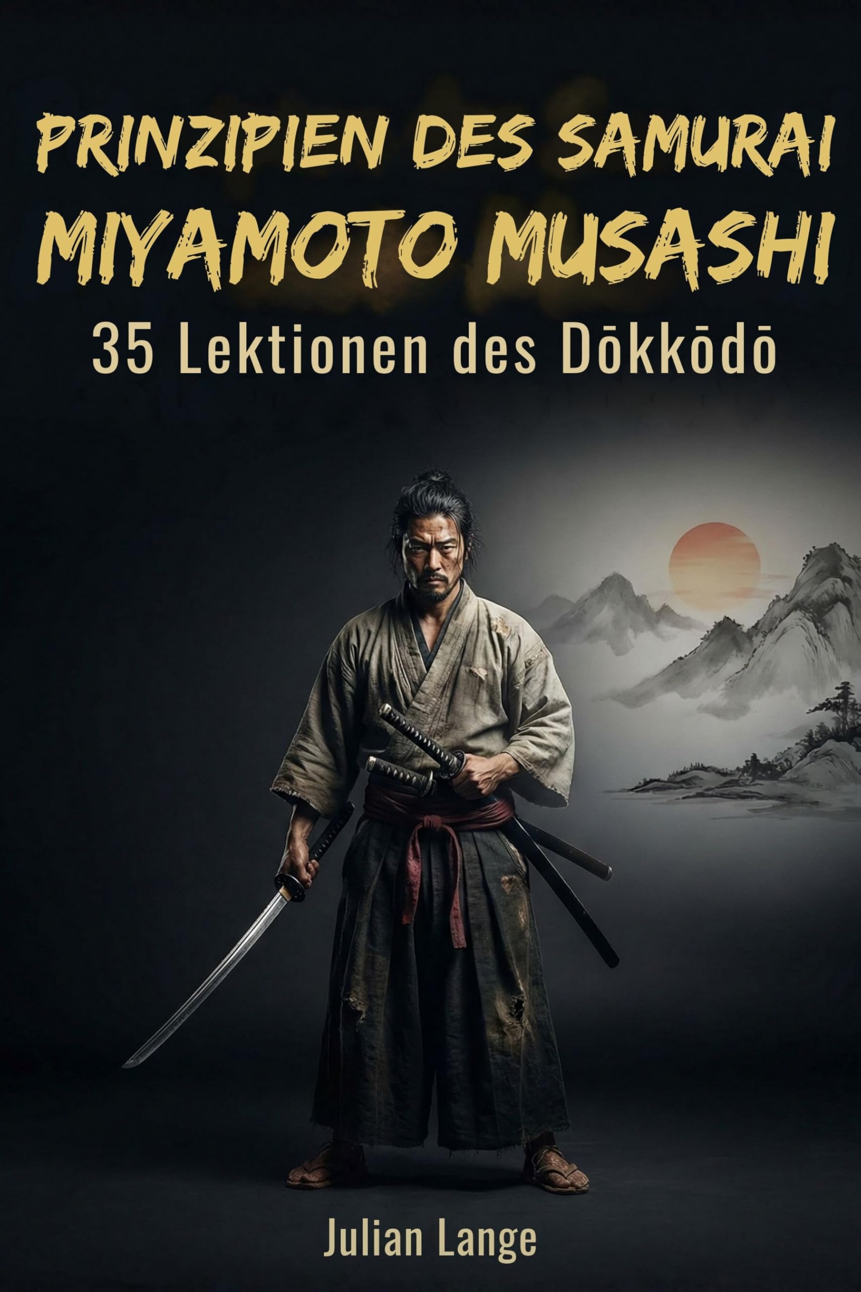 Prinzipien des Samurai Miyamoto Musashi: 35 Lektionen des Dōkkōdō: 35 Lektionen des D¿kk¿d¿