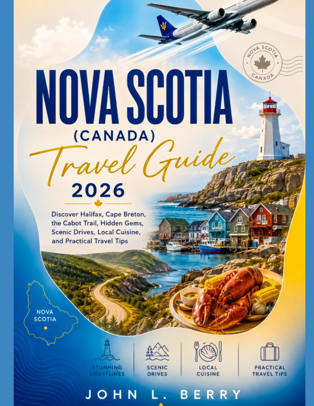 Nova Scotia (Canada) Travel guide 2026: Discover Halifax, Cape Breton, the Cabot Trail, Hidden Gems, Scenic Drives, Local Cuisine, and Practical Travel Tips (Explore Destinations)