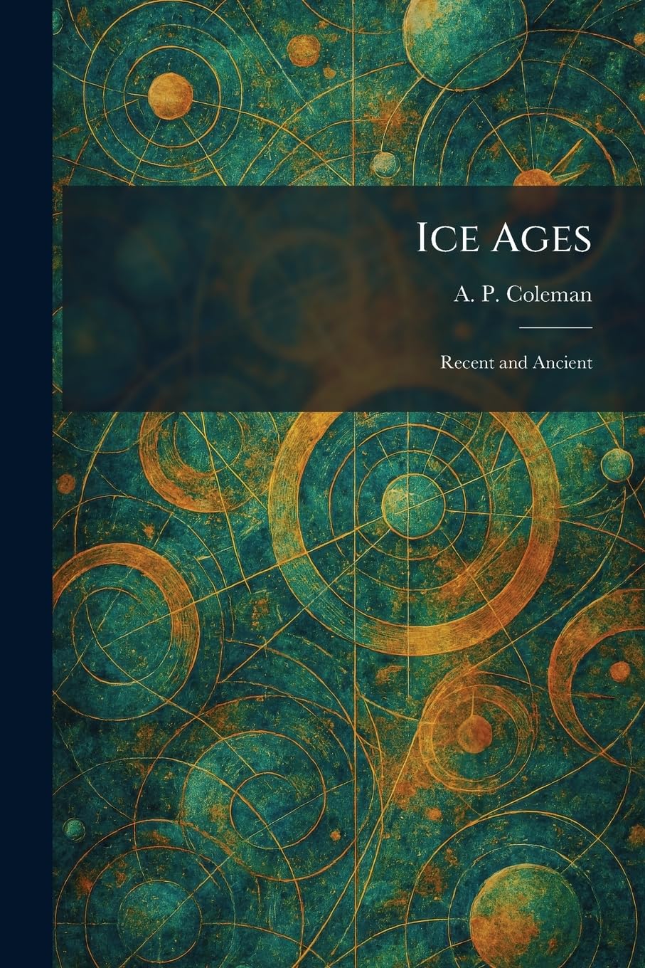 Ice Ages: Recent and Ancient