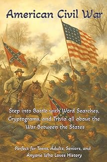 American Civil War: Step Into Battle with Word Searches, Cryptograms, and Trivia all about The War Between the States | 50 Topics, 100 puzzles | ... History Lovers (History, Myths, and Legends)