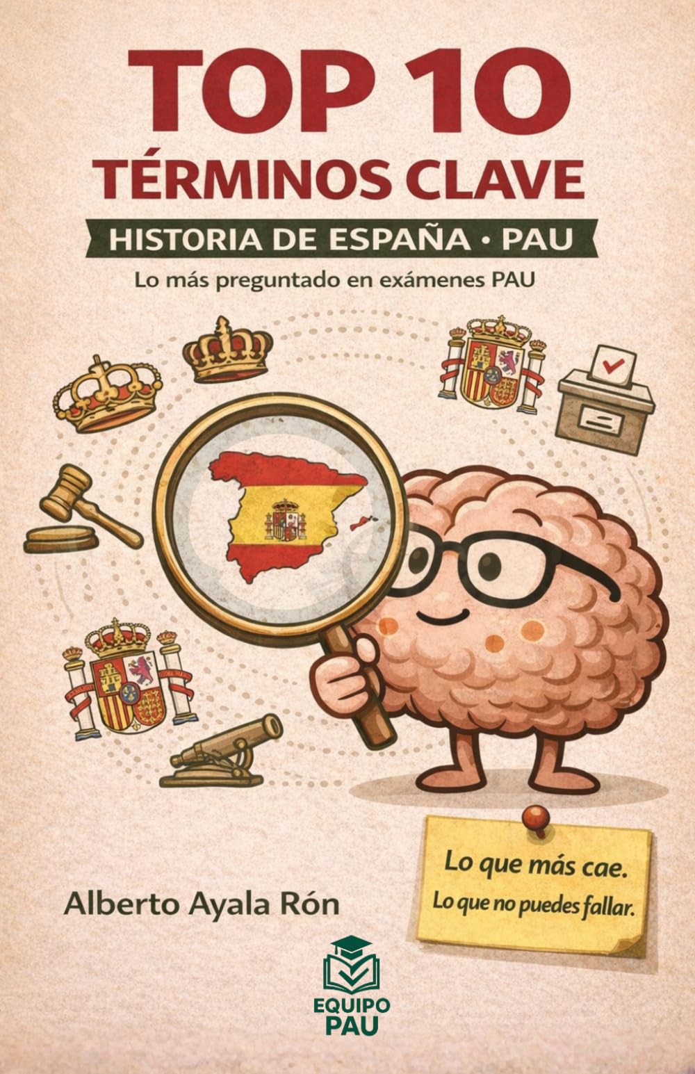 TOP 10 TÉRMINOS CLAVE. HISTORIA DE ESPAÑA. PAU: 9 (Prepara la PAU)