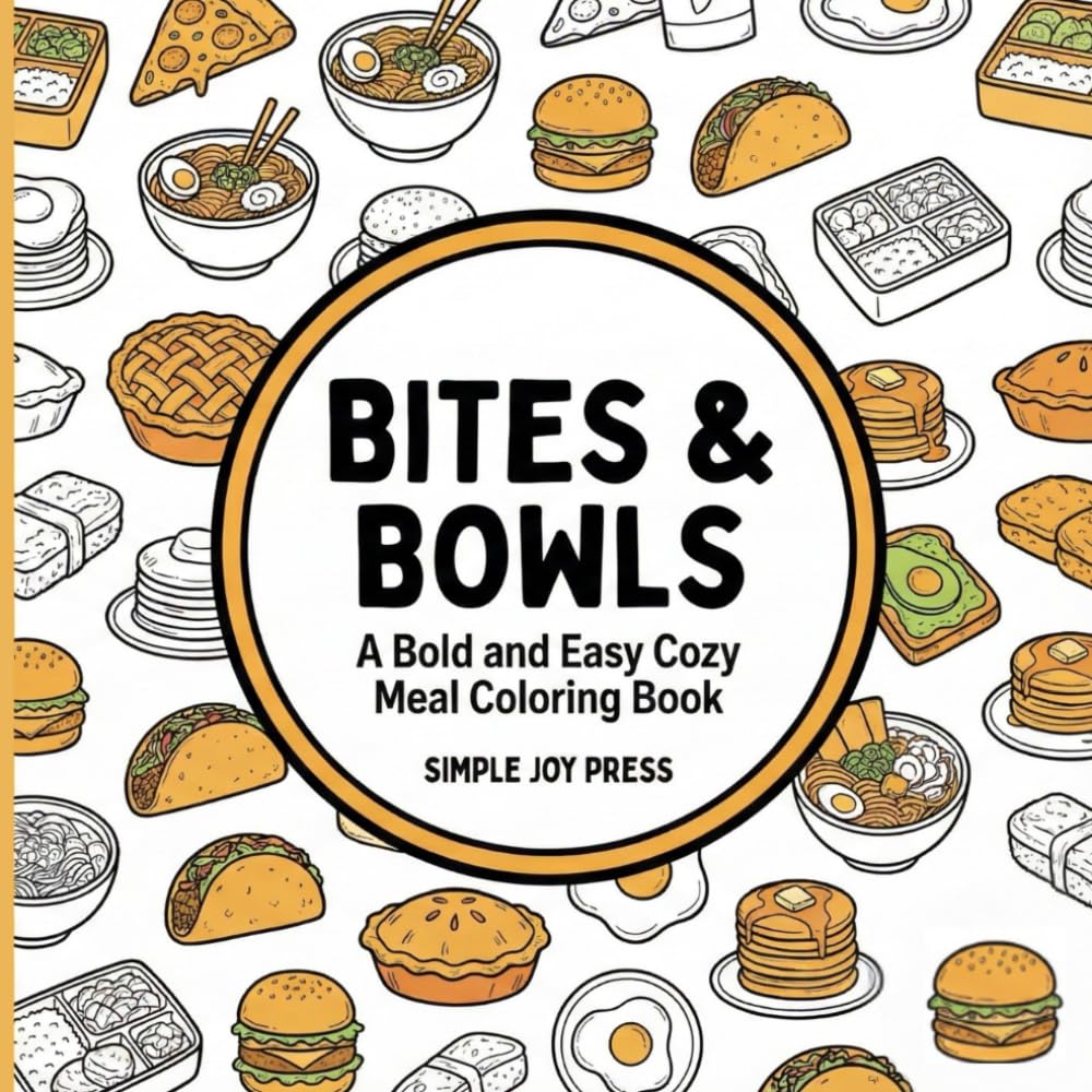 Bites & Bowls: A Bold and Easy Cozy Meal Coloring Book (Simple Joy: The Cozy Calm Series)