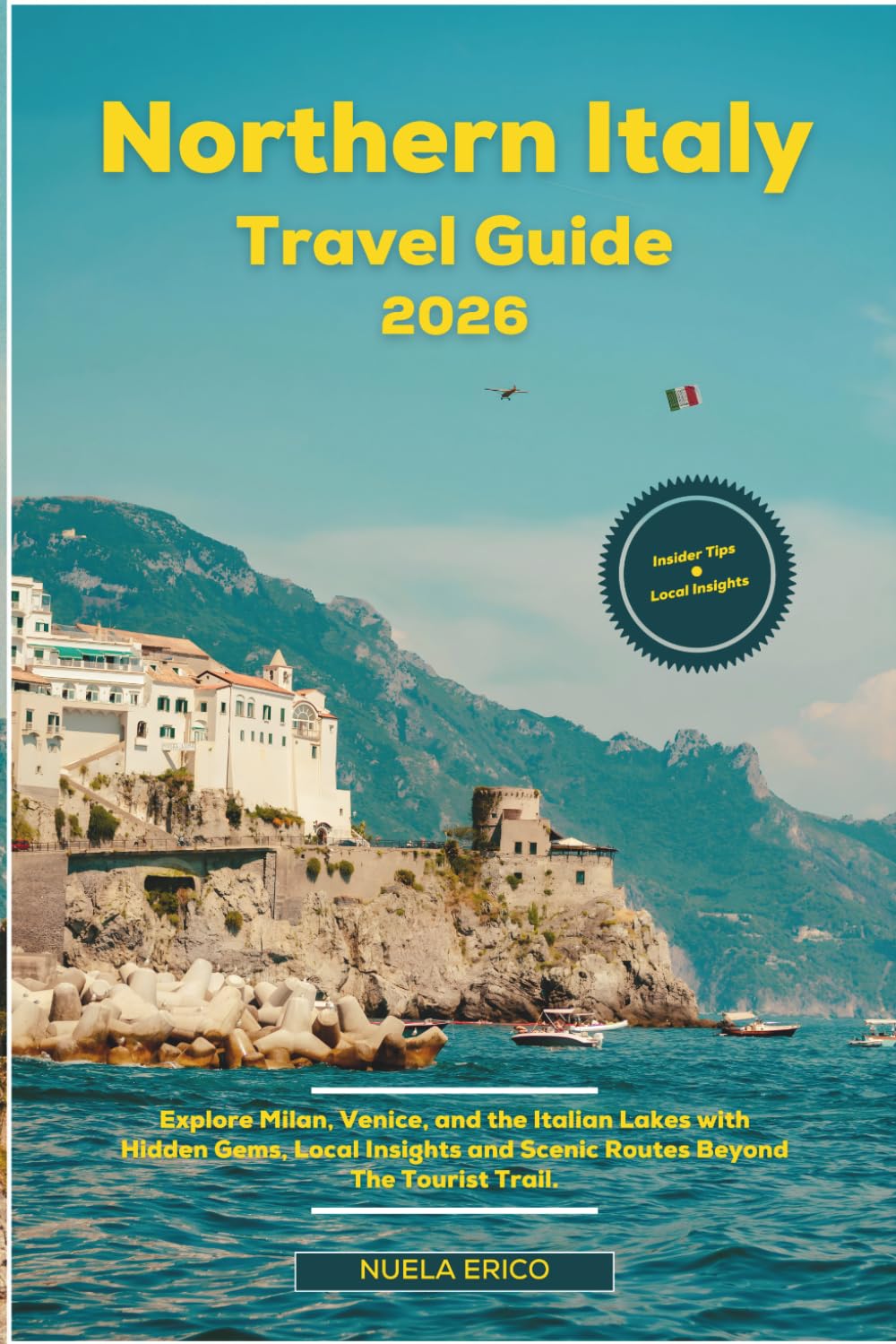 Northern Italy Travel Guide 2026: Explore Milan, Venice, and the Italian Lakes with Hidden Gems, Local Insights and Scenic Routes Beyond The Tourist Trail.