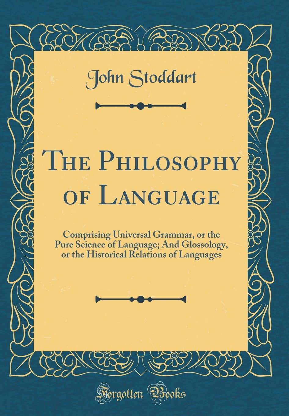 The Philosophy of Language: Comprising Universal Grammar, or the Pure Science of Language; And Glossology, or the Historical Relations of Languages (Classic Reprint)
