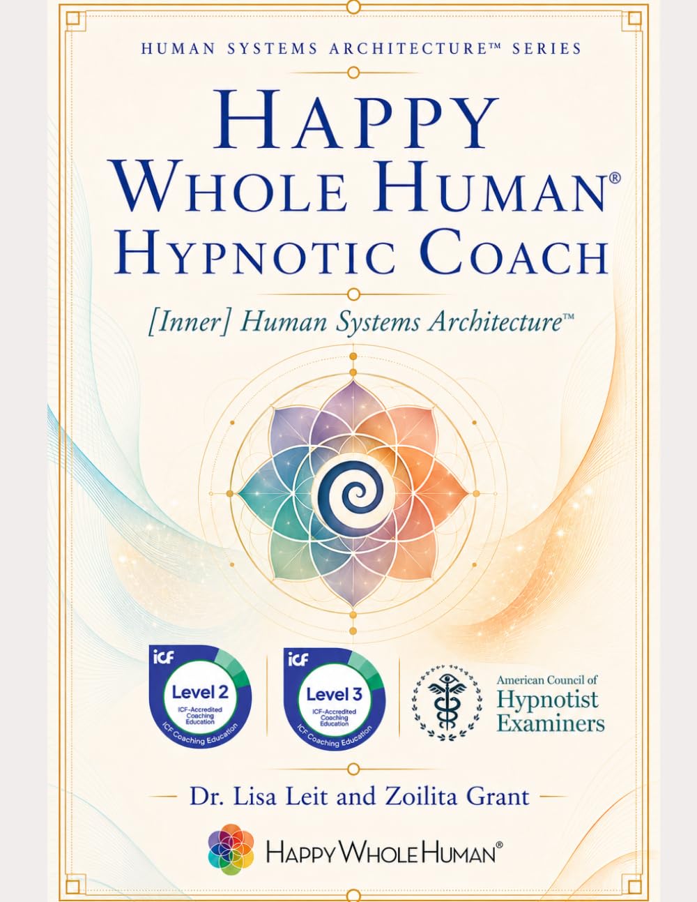 Hypnotic Coaching the Inner Human System™: Scripts, Protocols, Reflection, and Integration for HWH Hypnotic Coaches (The Human Systems Architecture™ Series)