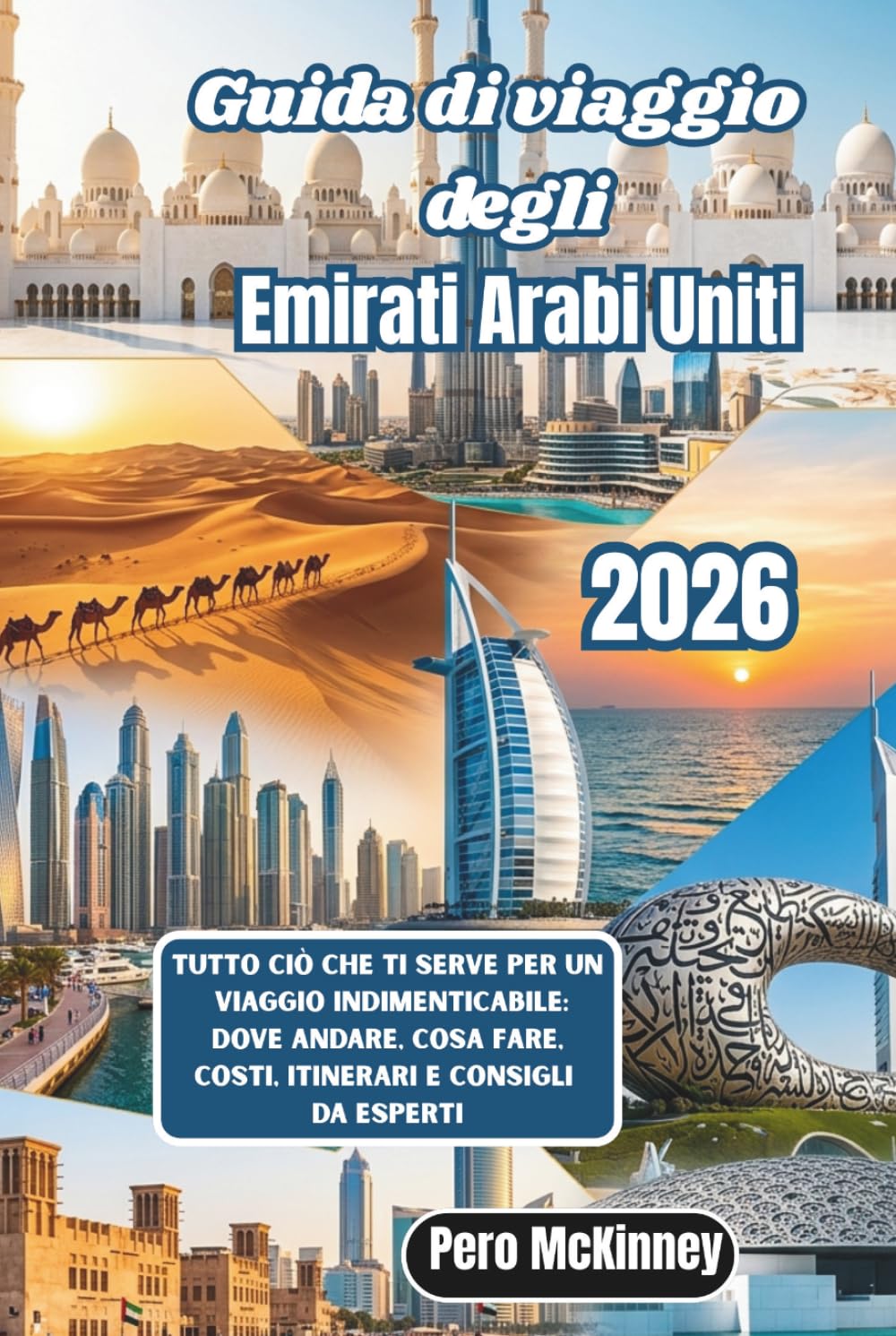Guida di viaggio degli Emirati Arabi Uniti 2026: Tutto ciò che ti serve per un viaggio indimenticabile: dove andare, cosa fare, costi, itinerari e consigli da esperti