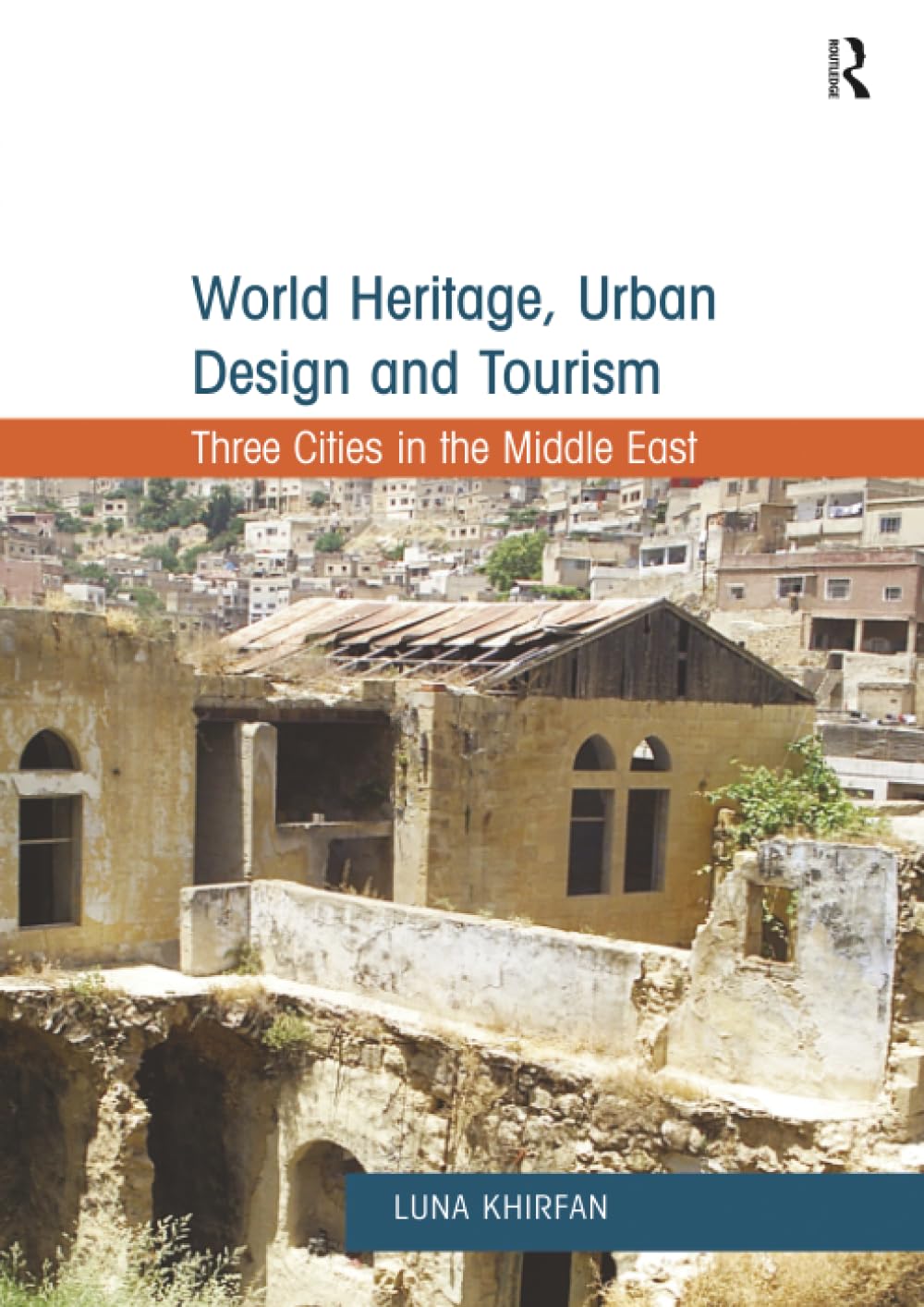 World Heritage, Urban Design and Tourism: Three Cities in the Middle East      1st Edition