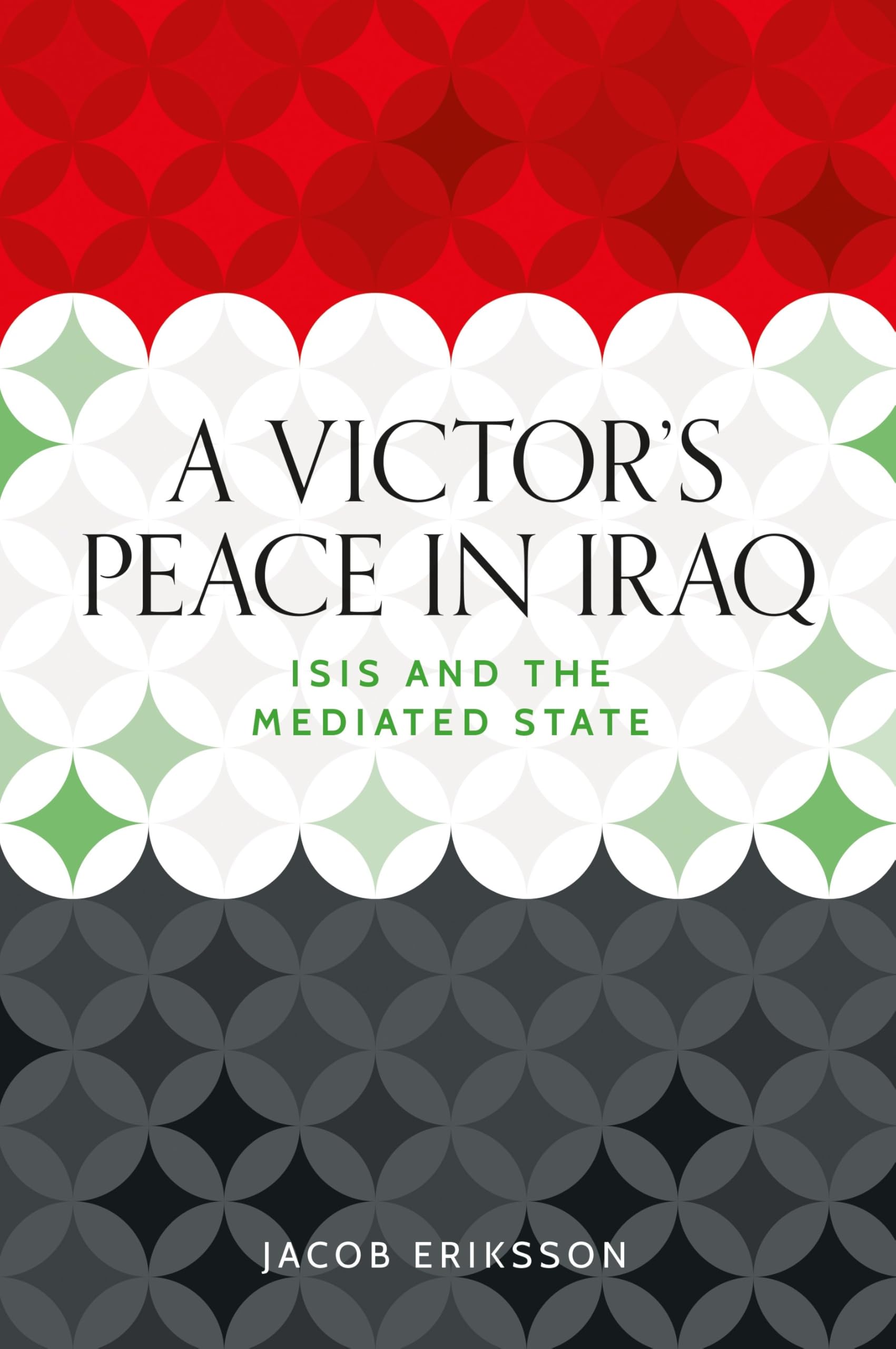 A victor's peace in Iraq: ISIS and the mediated state (Identities and Geopolitics in the Middle East)