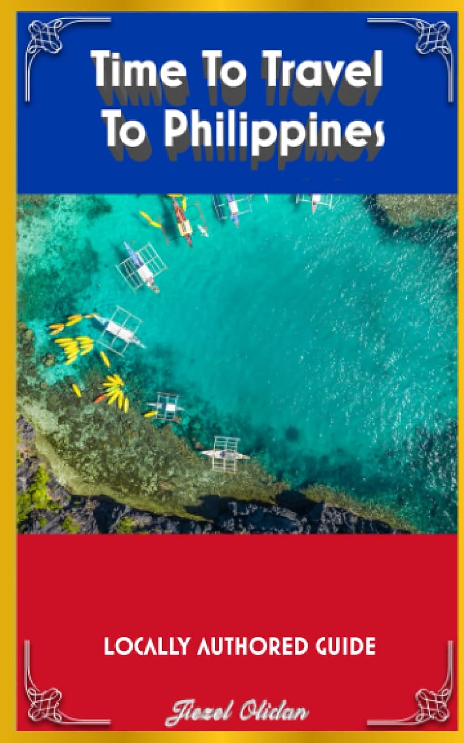Time To Travel To The Philippines©: LOCALLY AUTHORED GUIDE