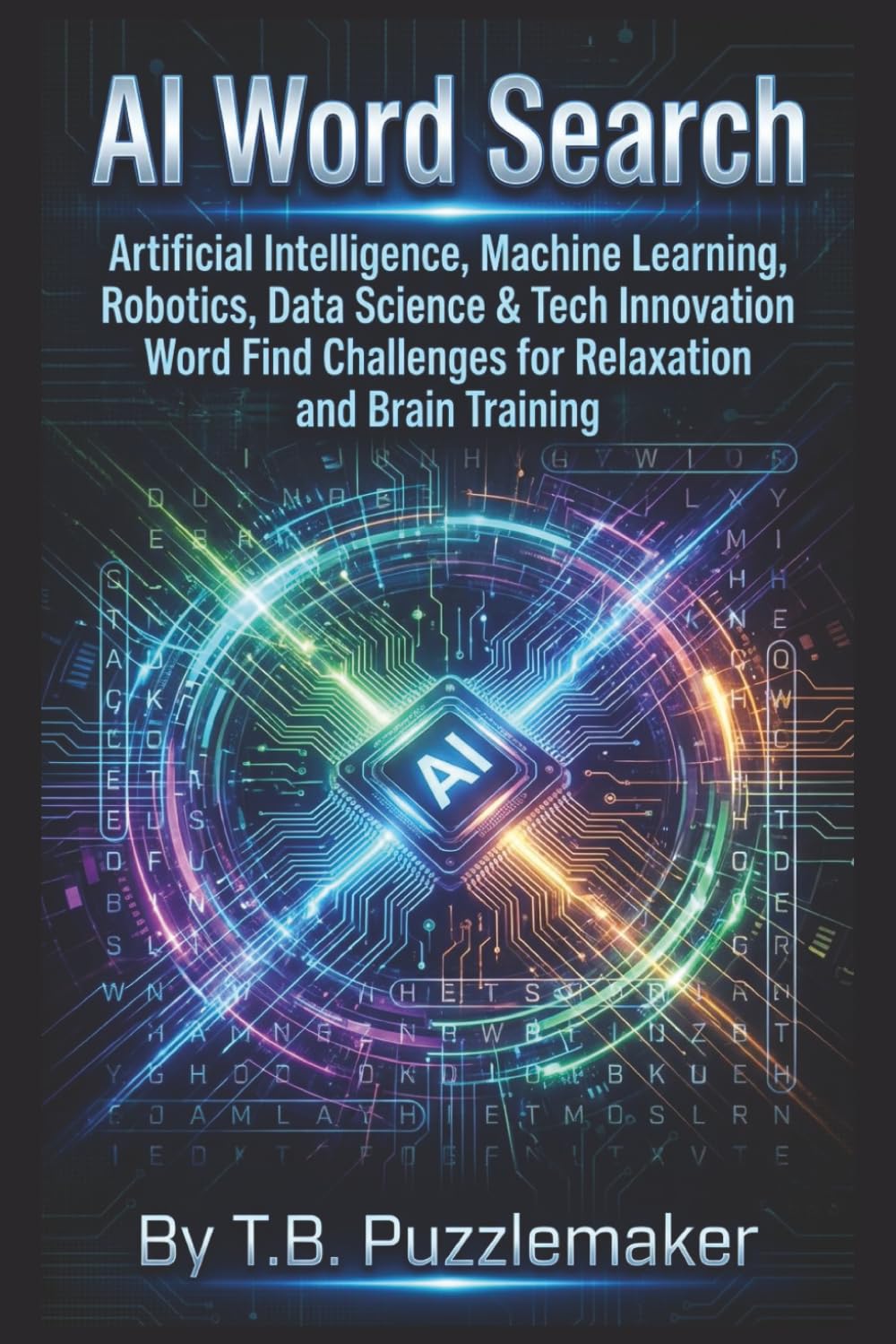AI Word Search: Artificial Intelligence, Machine Learning, Robotics, Data Science & Tech Innovation Word Find Challenges for Relaxation and Brain Training