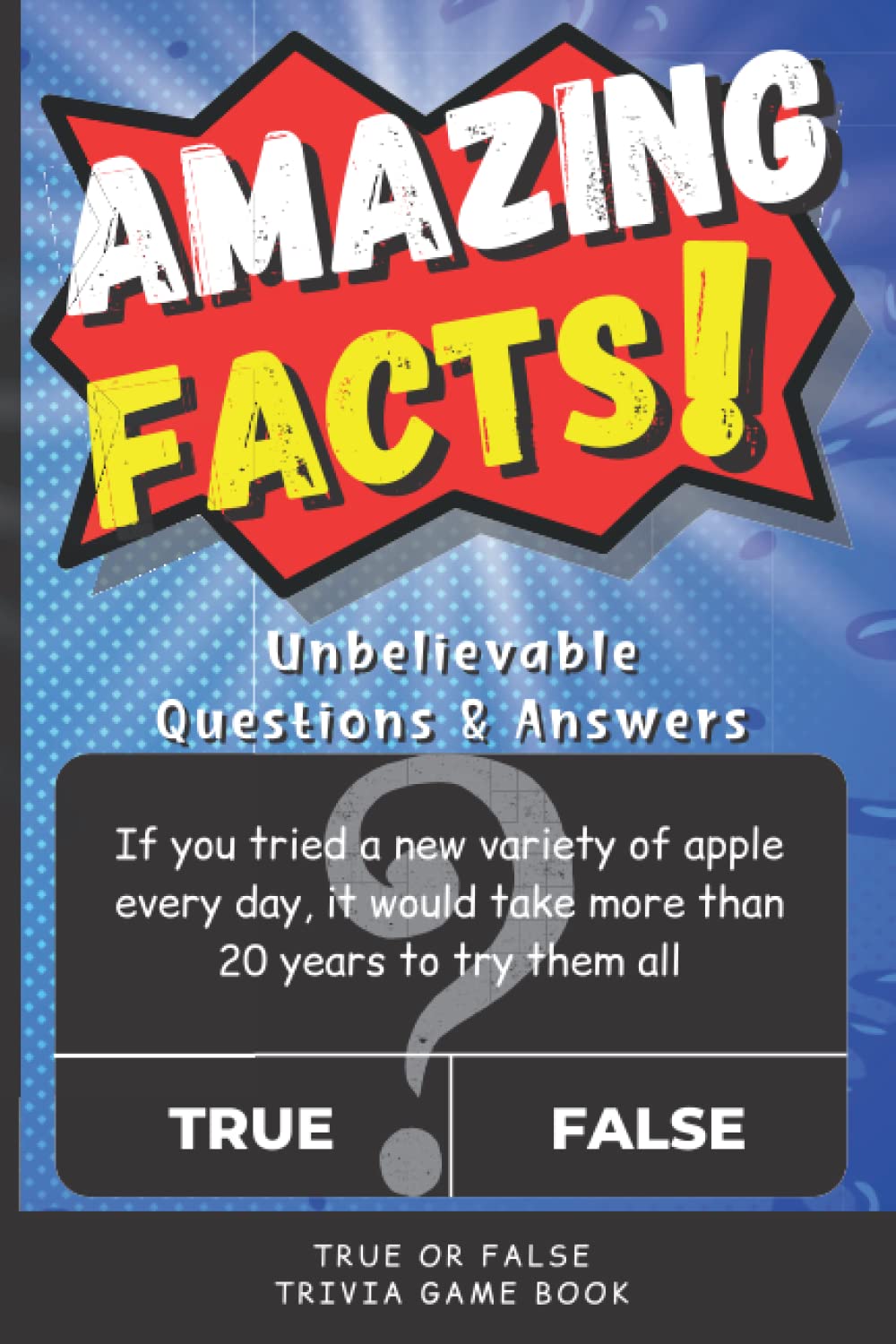 Amazing Facts Book for Kids: True or False Book for Kids: The Perfect Road Trip Activity Book for Kids 8-12 (Family Fun - Trivia Game Books & More!)