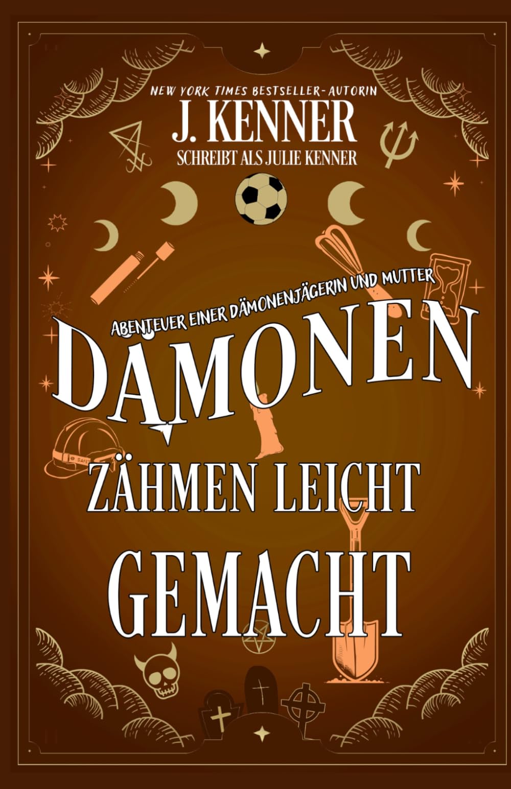 Dämonen Zähmen Leicht Gemacht (Abenteuer einer Dämonenjägerin und Mutter)