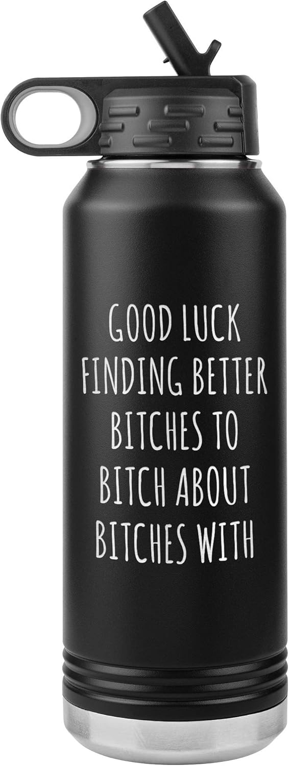 Good Luck Finding Better Bitches Funny Coworker Gift for Leaving Going Away Office for Colleague Water Bottle Insulated 32oz BPA Free