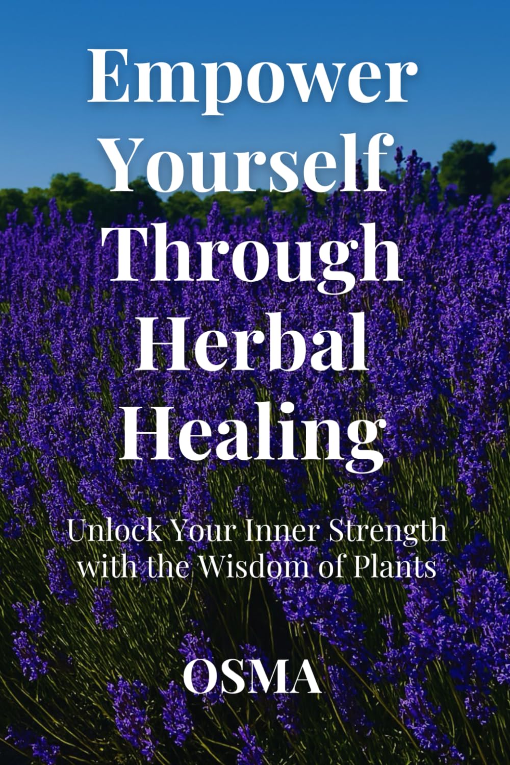 Empower Yourself Through Herbal Healing: Unlock Your Inner Strength with the Wisdom of Plants