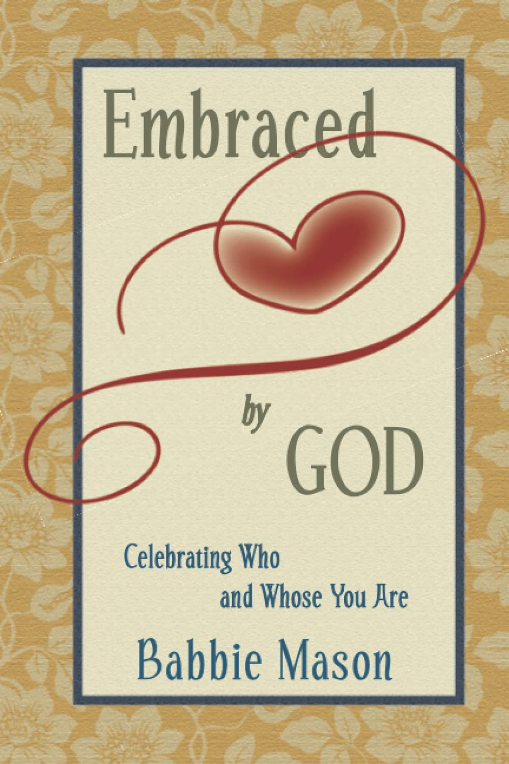 Embraced By God: Celebrating Who And Whose You Are