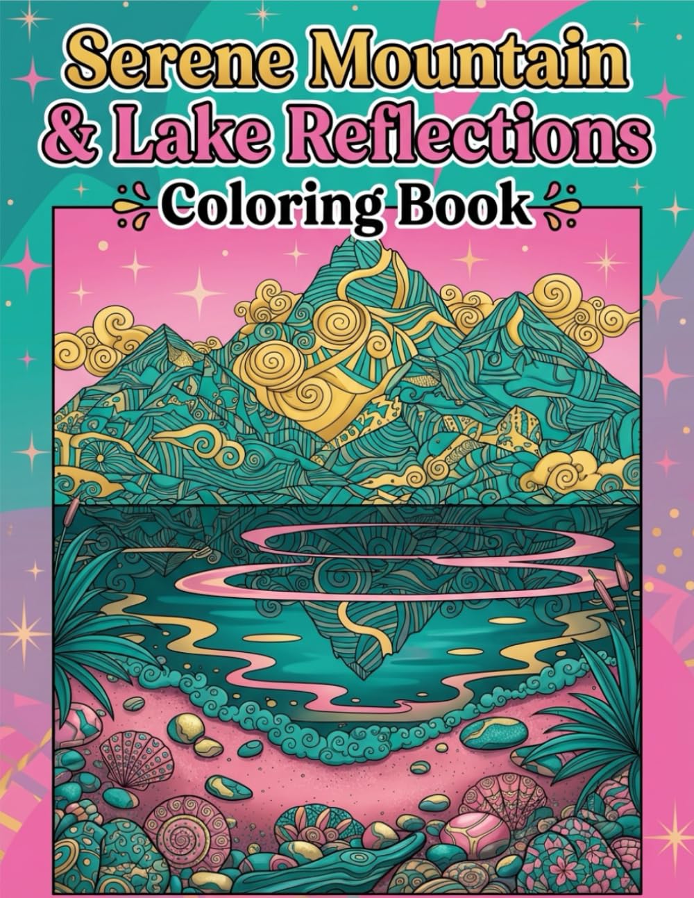 Serene Mountain & Lake Reflections Coloring Book: Adult Coloring Book for Mindfulness and Relaxation