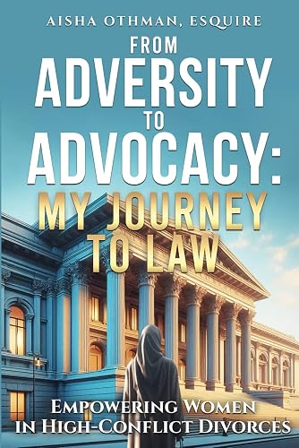 From Adversity to Advocacy: My Journey to Law: Empowering Women in High-Conflict Divorces