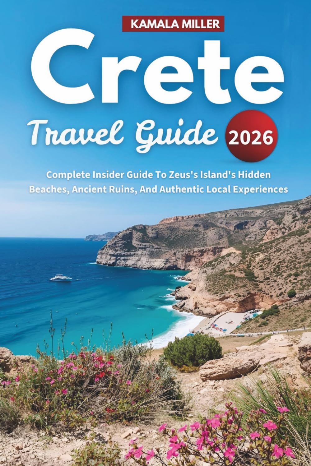 Crete Travel Guide 2026: Complete Insider Guide To Zeus's Island's Hidden Beaches, Ancient Ruins, And Authentic Local Experiences