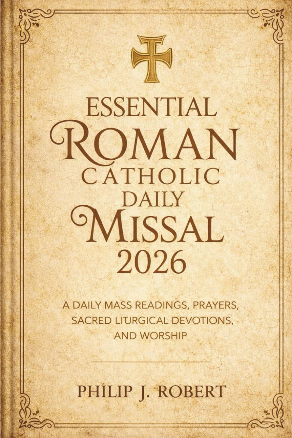 Essential Roman Catholic Daily Missal 2026: A Daily Mass Readings, Prayers, Sacred Liturgical Devotions, and Worship