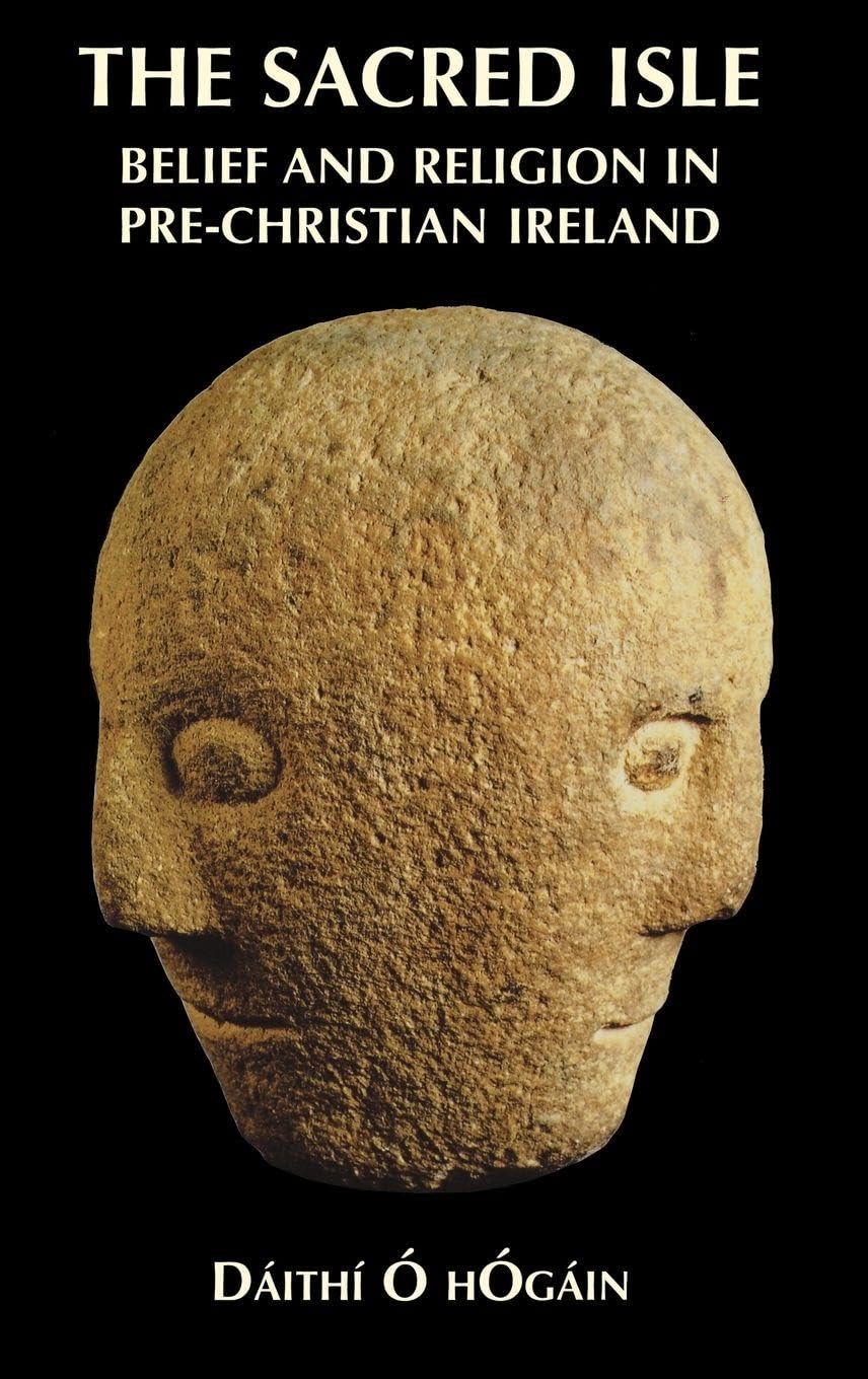 The Sacred Isle: Belief and Religion in Pre-Christian Ireland