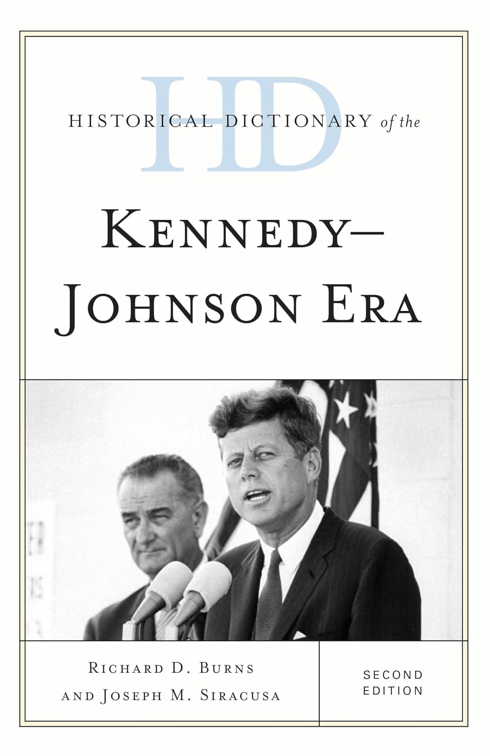 Historical Dictionary of the Kennedy-Johnson Era (Historical Dictionaries of U.S. Politics and Political Eras)