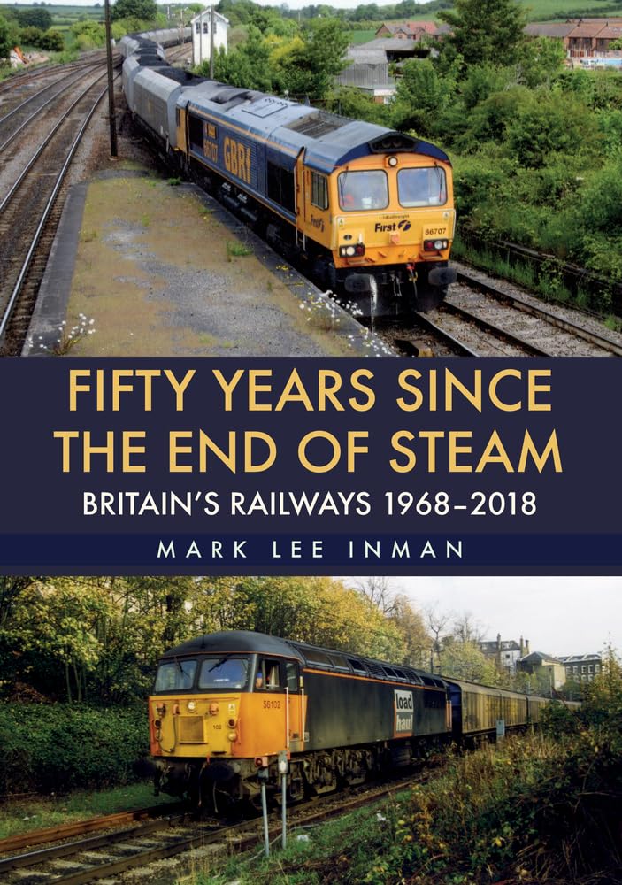 Fifty Years Since the End of Steam: Britain's Railways 1968-2018 by Inman New.+