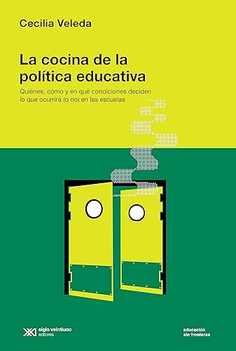 La cocina de la política educativa Quiénes, cómo y en qué condiciones deciden lo que ocurrirá (o no) en las escuelas (Educación sin Fronteras)