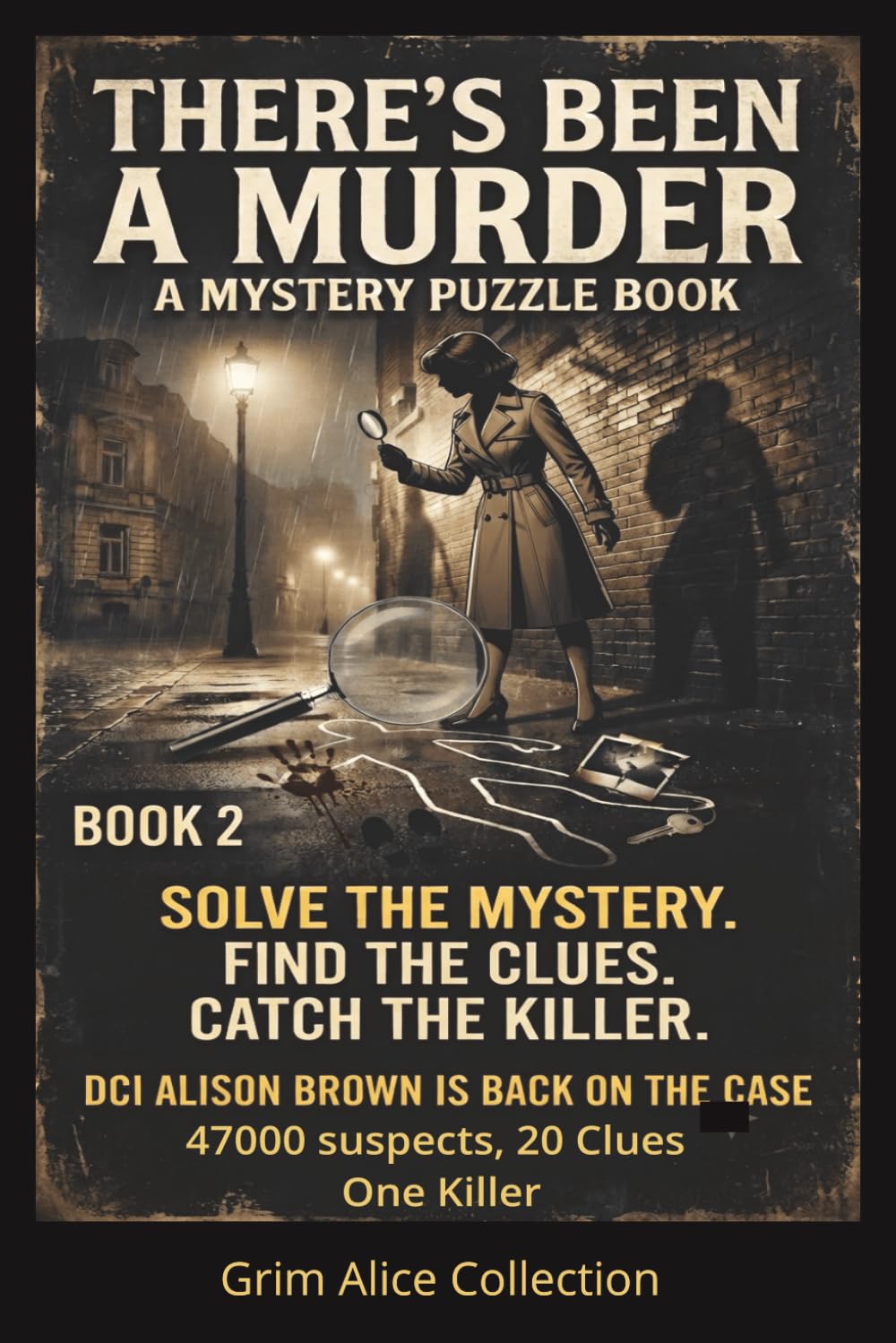 There's Been a Murder! Book 2: DCI Alison Brown is back! A Logic Puzzle Murder Mystery 47000 Suspects, 20 Clues and One Killer to Catch, You find who the Killer isn't