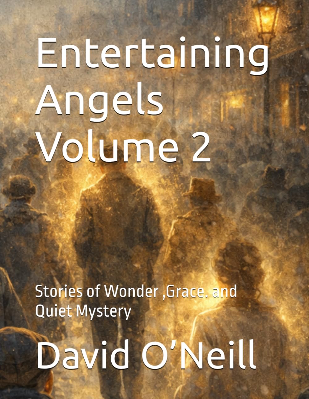 Entertaining Angels Volume 2: Stories of Wonder ,Grace. and Quiet Mystery