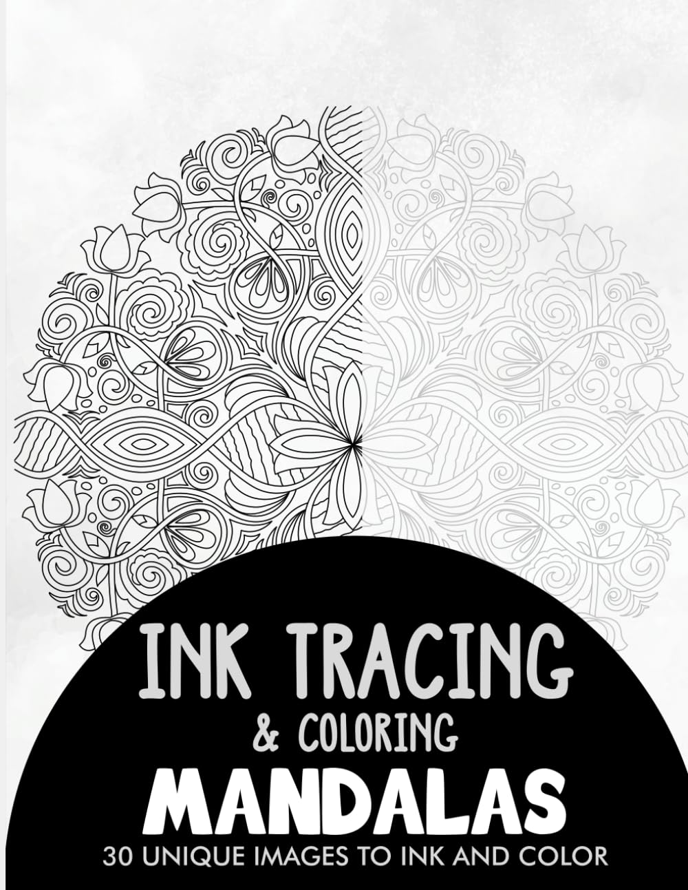 Mandalas Ink Tracing Coloring Book for Adults: 30 Unique Illustrations to Ink and Color (Ink Tracing Books for Adults)