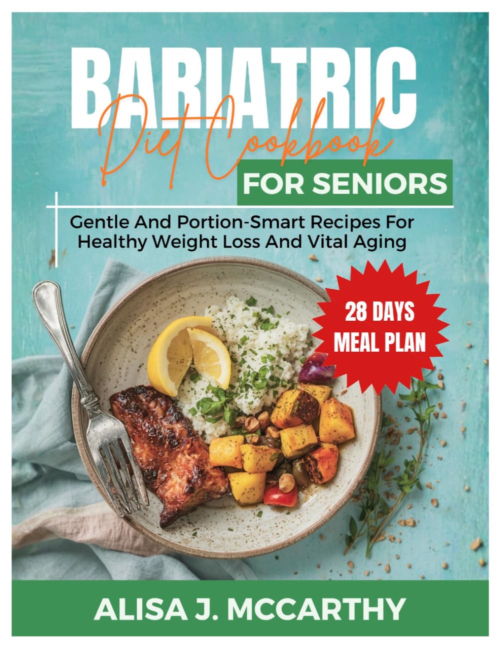 BARIATRIC DIET COOKBOOK FOR SENIORS: Gentle and Portion-Smart Recipes for Healthy Weight Loss and Vital Aging
