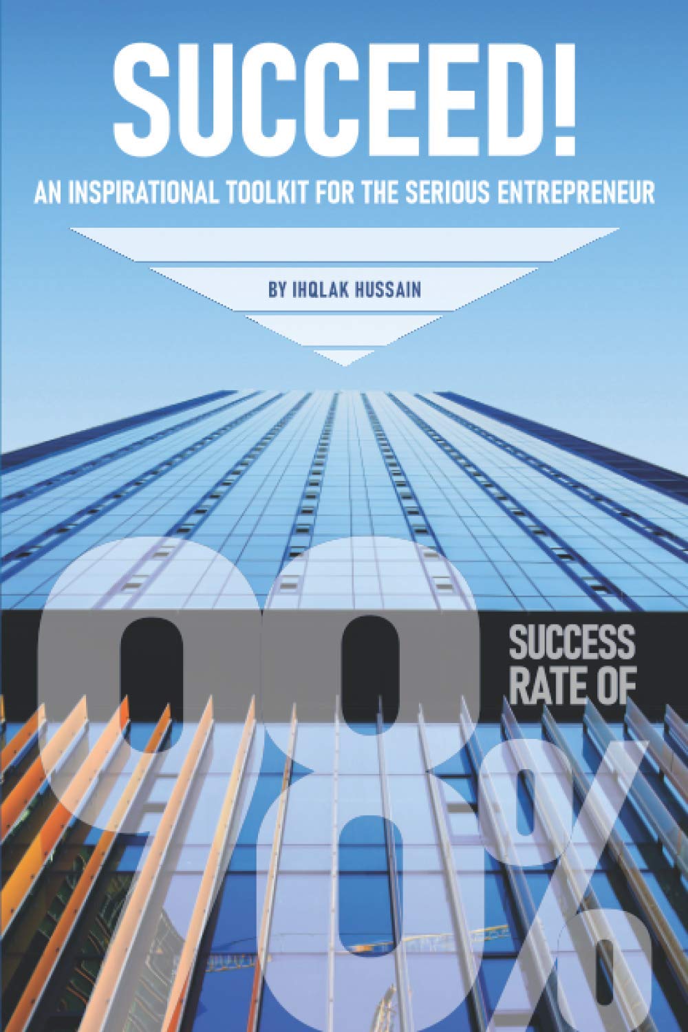 SUCCEED!: An Inspirational Toolkit For The Serious Entrepreneur