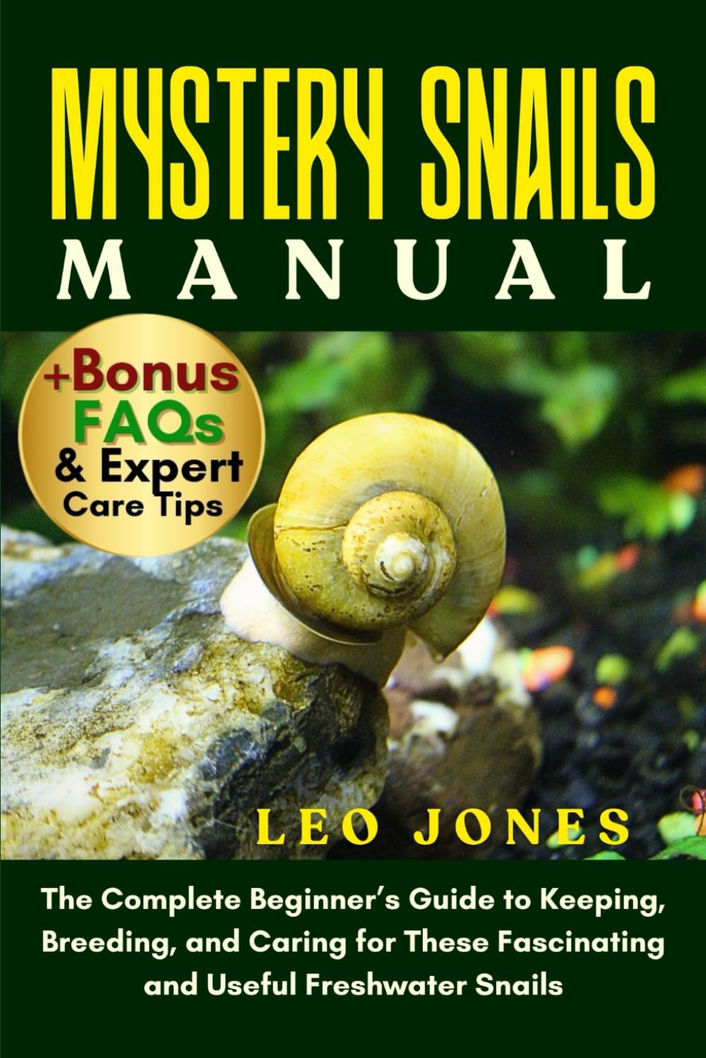 MYSTERY SNAILS MANUAL: The Complete Beginner’s Guide to Keeping, Breeding, and Caring for These Fascinating and Useful Freshwater Snails