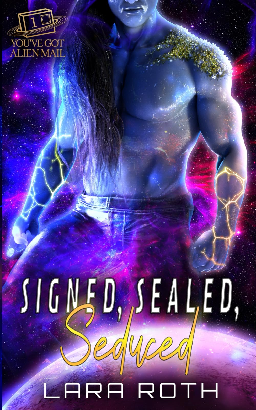 Signed, Sealed, Seduced: A Steamy Scifi Romance (You've Got Alien Mail)
