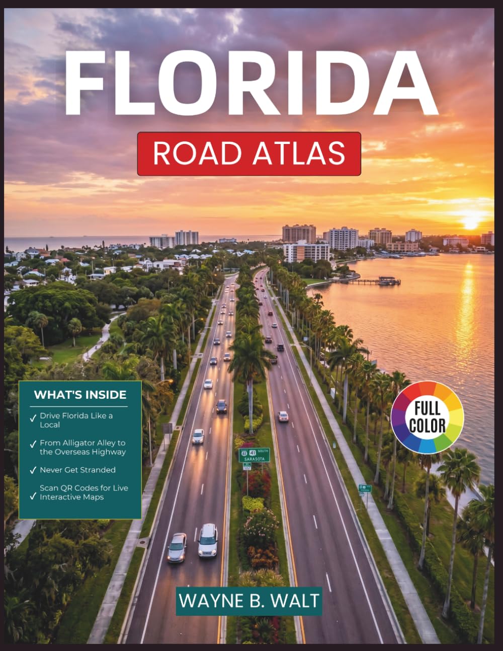 Florida Road Atlas: Mile Marker Navigation, Fuel Stops, Rest Areas, and Scenic Driving Routes for Every Major Highway in the Sunshine State