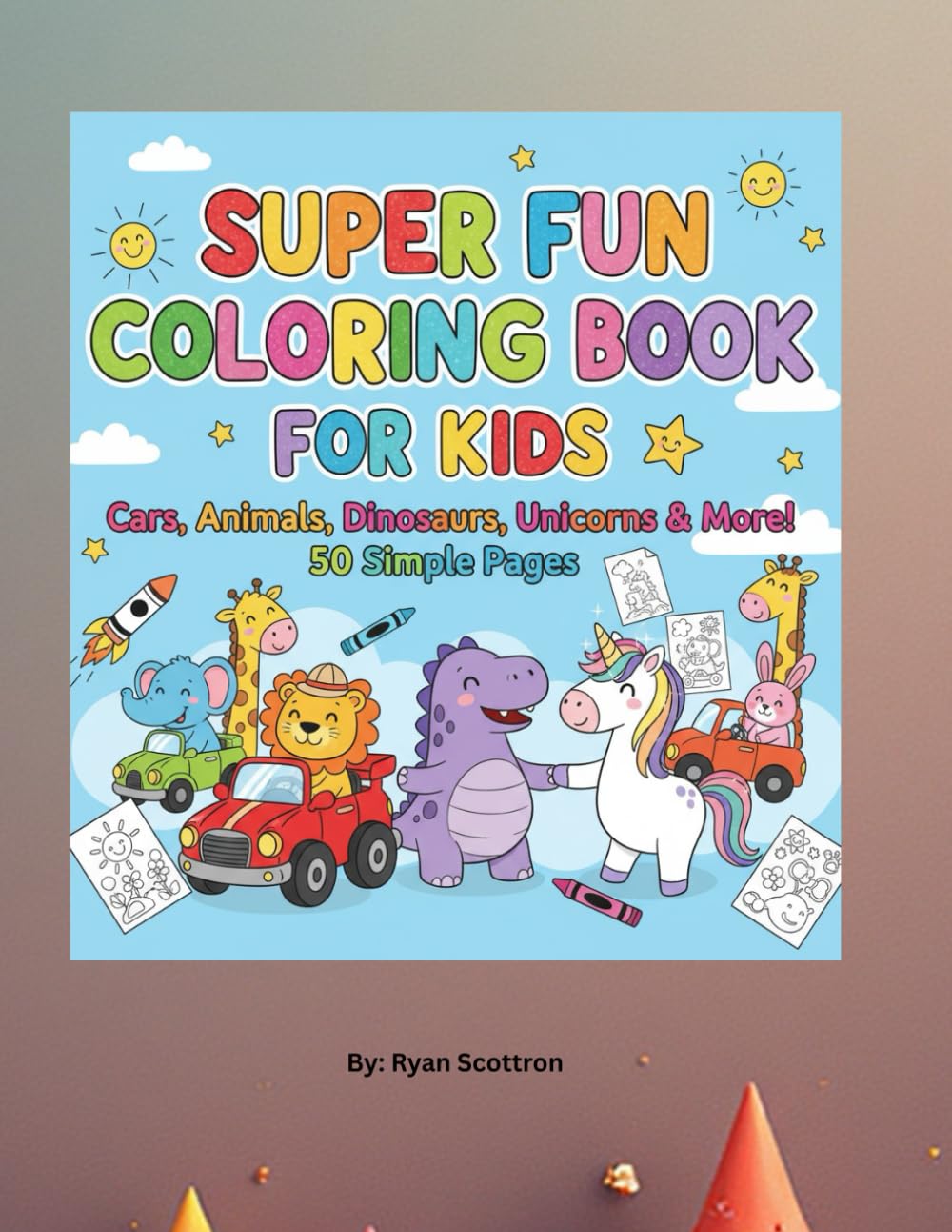 Super Fun Coloring Book For Kids: Cars, Animals, Dinosaurs, Unicorns, & More!