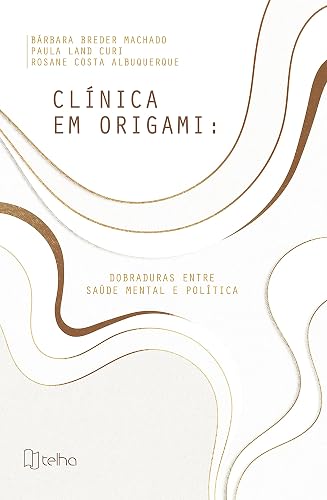 Clínica em Origami: Dobraduras Entre Saúde Mental e Política