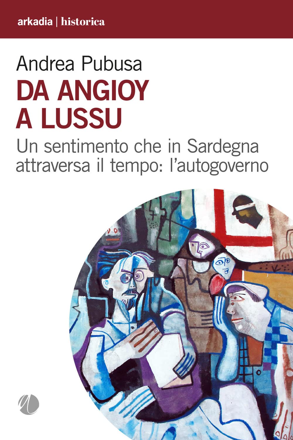 Da Angioy A Lussu. Un Sentimento Che In Sardegna Attraversa Il Tempo: L’Autogoverno - 4