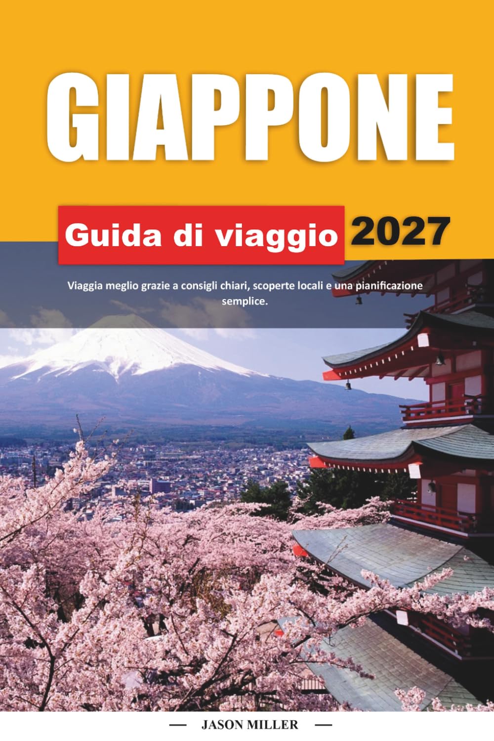 GUIDA DI VIAGGIO GIAPPONESE 2027: Viaggia meglio con consigli chiari, scoperte locali e una pianificazione semplice